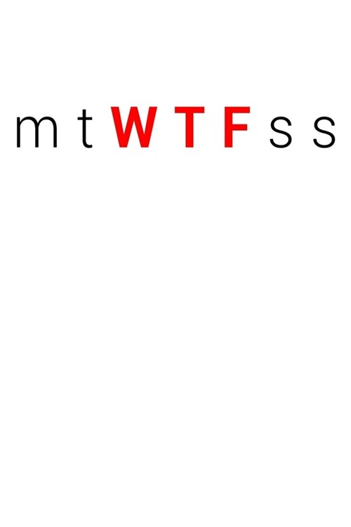 Funny Monday Tuesday Wednesday Thursday Friday Saturday Sunday Spells WTF Notebook: Blank Lined Journal (Best Slang Quote Gag Joke Gift): 6 x 9 inches (Paperback)