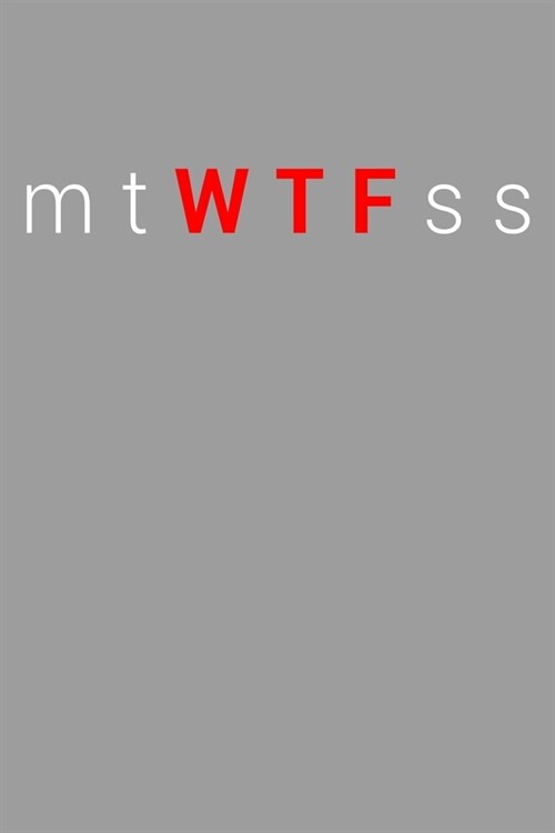 Funny Monday Tuesday Wednesday Thursday Friday Saturday Sunday Spells WTF Notebook: Blank Lined Journal (Best Slang Quote Gag Joke Gift): 6 x 9 inches (Paperback)