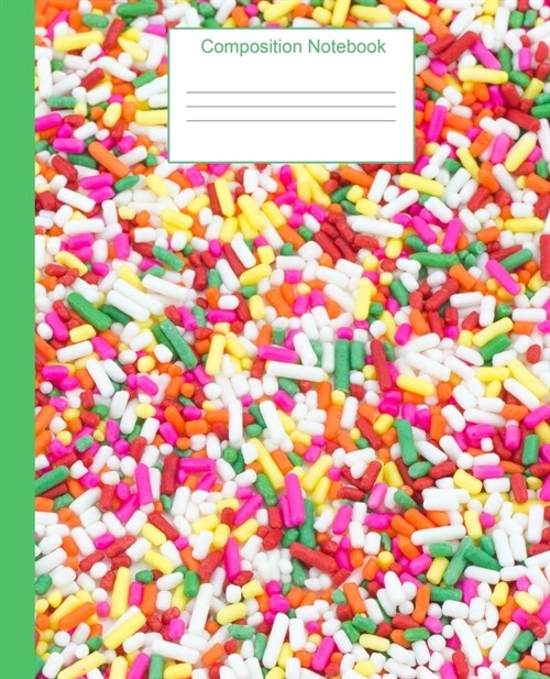 Composition Notebook: Rainbow Sprinkles Notebook Journal-7.5x9.25-110 Wide Ruled Pages-Soft Cover-Fun Gift for Candy or Cupcake Lover (Paperback)