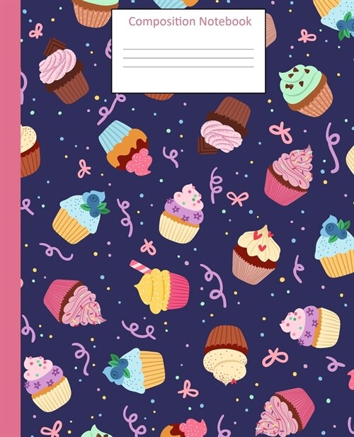 Composition Notebook: Cupcake Notebook Journal-7.5x9.25-110 Wide Ruled Pages-Colorful Bright Cupcake Themed Pattern--Soft Cover (Paperback)