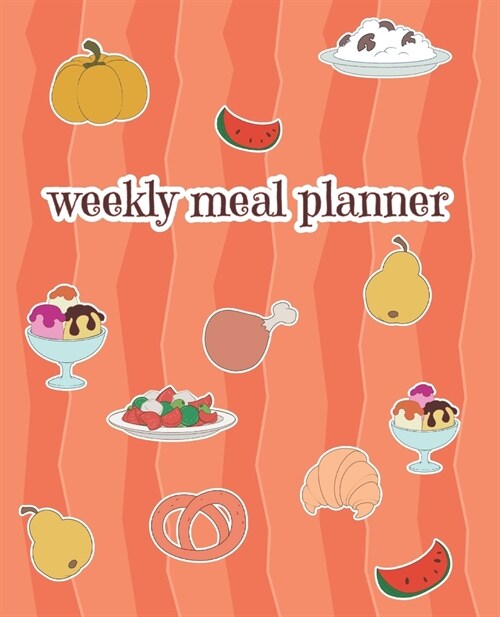 Weekly Meal Planner: 52 Weeks Pages for Tracking and Planning your Meals. Grocery Shopping List. Food Planner Prep Book (Paperback)