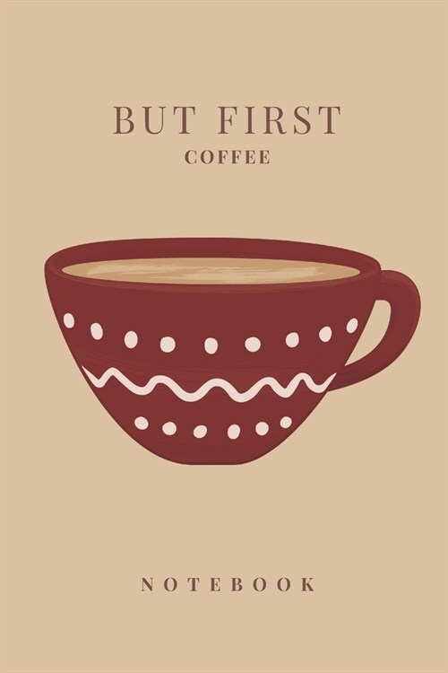 But First Coffee Notebook: But First Coffee Notebook 6 x 9 120 Page College Rule Notebook Journal (Paperback)