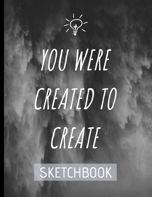 You Were Created To Create Sketch Book: Notebook for Writing, Drawing, Doodling, Painting or Sketching. 120 Pages of Size 8.5x11. Journal (Handbook (Paperback)