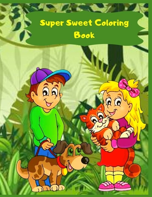 Super Sweet Coloring Book: Fun, Quick, And Easy Art Projects, For Preschoolers, For Elementary Students, And For Kids Of All Ages (Paperback)