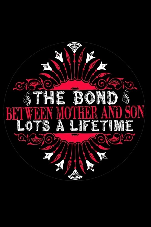 The Bond Between Mother and Son Lots a Lifetime: Perfect Gag Gift (100 Pages, Blank Notebook, 6 x 9) (Cool Notebooks) Paperback (Paperback)