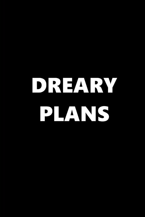 2020 Weekly Planner Funny Humorous Dreary Plans 134 Pages: 2020 Planners Calendars Organizers Datebooks Appointment Books Agendas (Paperback)