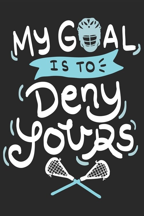 My Goal Is To Deny Yours: Funny Cool Lacrosse Journal - Notebook - Workbook - Diary - Planner - 6x9 - 120 Dot Grid Pages - Cute Gift For Lacross (Paperback)