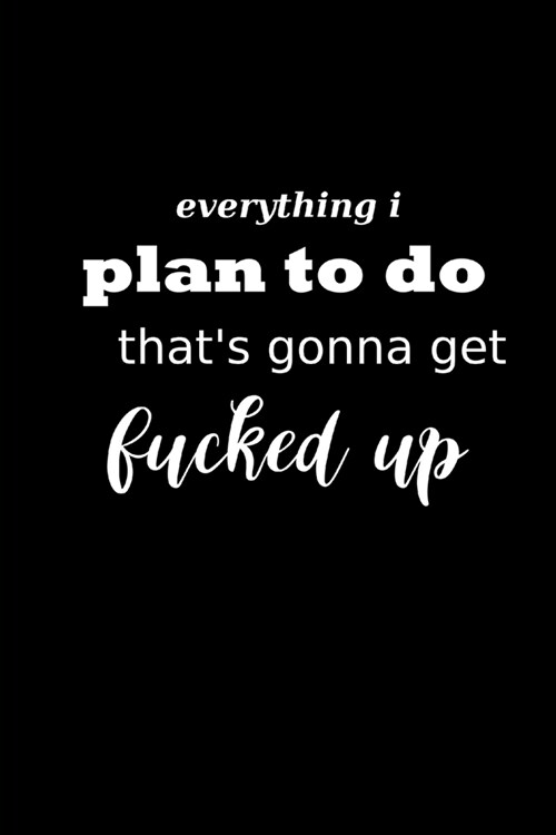 2020 Weekly Planner Funny Humorous Everything Plan Fucked Up 134 Pages: 2020 Planners Calendars Organizers Datebooks Appointment Books Agendas (Paperback)