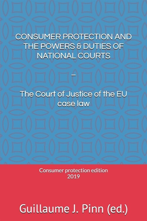 Consumer Protection and the Powers & Duties of National Courts: - The Court of Justice of the EU case law (Paperback)