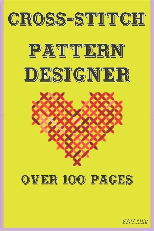 Cross-Stitch Pattern Designer: Over 100 pages (Paperback)
