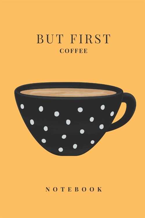 But First Coffee Notebook: But First Coffee Notebook: But First Coffee Notebook 6 x 9 120 Page College Rule Notebook Journal (Paperback)