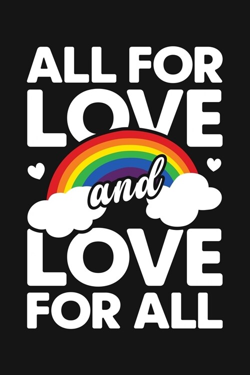 All For Love and Love For All: LGBT Pride Lined Notebook, Journal, Organizer, Diary, Composition Notebook, Gifts for LGBT Community and Supporters (Paperback)