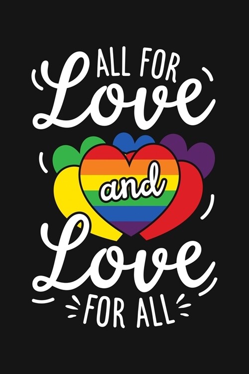 All For Love and Love For All: LGBT Pride Lined Notebook, Journal, Organizer, Diary, Composition Notebook, Gifts for LGBT Community and Supporters (Paperback)