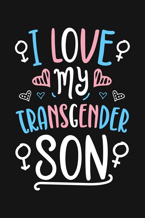 I Love My Transgender Son: LGBT Pride Lined Notebook, Journal, Organizer, Diary, Composition Notebook, Gifts for LGBT Community and Supporters (Paperback)