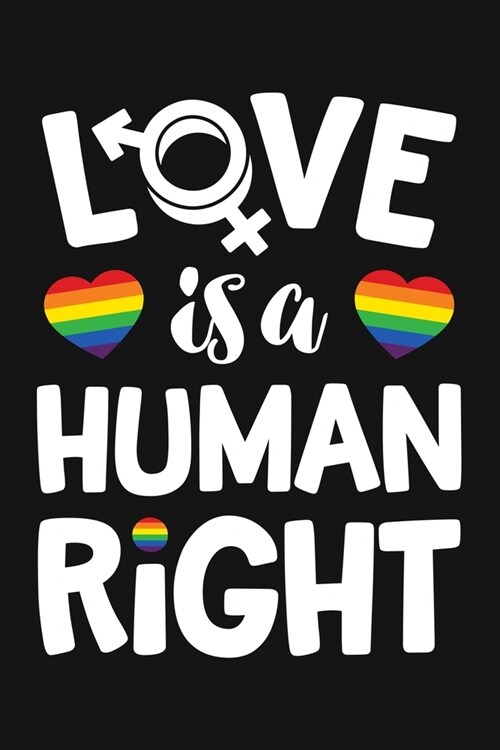 Love Is A Human Right: LGBT Pride Lined Notebook, Journal, Organizer, Diary, Composition Notebook, Gifts for LGBT Community and Supporters (Paperback)