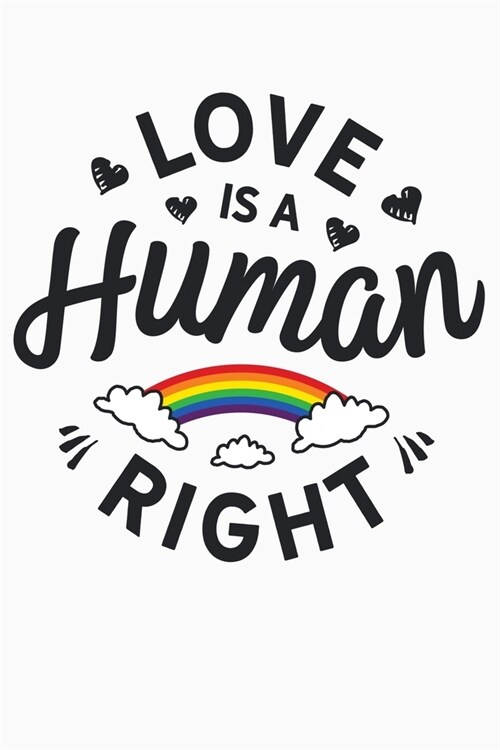 Love Is A Human Right: LGBT Pride Lined Notebook, Journal, Organizer, Diary, Composition Notebook, Gifts for LGBT Community and Supporters (Paperback)