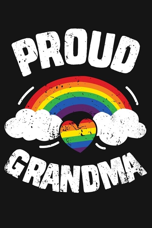 Proud Grandma: LGBT Pride Lined Notebook, Journal, Organizer, Diary, Composition Notebook, Gifts for LGBT Community and Supporters (Paperback)