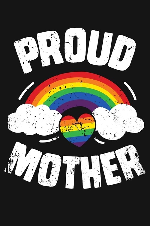 Proud Mother: LGBT Pride Lined Notebook, Journal, Organizer, Diary, Composition Notebook, Gifts for LGBT Community and Supporters (Paperback)