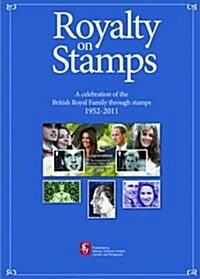 Stanley Gibbons Royalty on Stamps : A Celebration of the British Royal Family Through Stamps 1952-2011 (Paperback)