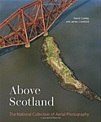 Above Scotland: The National Collection of Aerial Photography (Hardcover)