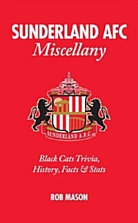 Sunderland AFC Miscellany : Black Cats Trivia, History, Facts & Stats (Hardcover)