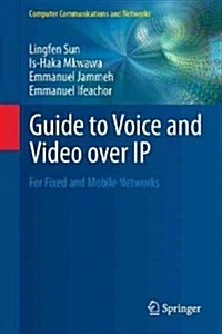 Guide to Voice and Video Over IP : For Fixed and Mobile Networks (Hardcover)