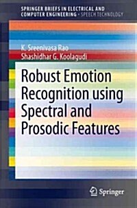 Robust Emotion Recognition Using Spectral and Prosodic Features (Paperback, 2013)