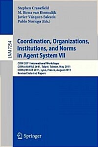 Coordination, Organizations, Instiutions, and Norms in Agent System VII: Coin 2011 International Workshops, Coin@aamas, Taipei, Taiwan, May 2011, Coin (Paperback, 2012)