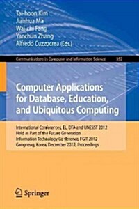 Computer Applications for Database, Education and Ubiquitous Computing: International Conferences, El, Dta and Unesst 2012, Held as Part of the Future (Paperback, 2012)