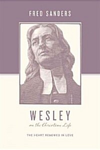 Wesley on the Christian Life: The Heart Renewed in Love (Paperback)