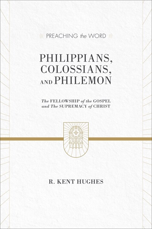 Philippians, Colossians, and Philemon: The Fellowship of the Gospel and the Supremacy of Christ (2 Volumes in 1 / ESV Edition) (Hardcover)