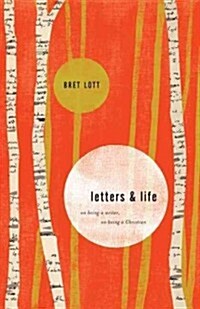 Letters & Life: On Being a Writer, on Being a Christian (Hardcover)