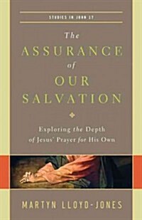 The Assurance of Our Salvation: Exploring the Depth of Jesus Prayer for His Own (Studies in John 17) (Paperback)