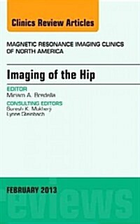 Imaging of the Hip, an Issue of Magnetic Resonance Imaging Clinics (Hardcover)