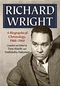 Richard Wright: A Documented Chronology, 1908-1960 (Paperback)