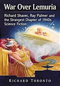 War Over Lemuria: Richard Shaver, Ray Palmer and the Strangest Chapter of 1940s Science Fiction (Paperback)