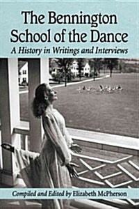 The Bennington School of the Dance: A History in Writings and Interviews (Paperback)