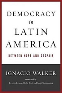 Democracy in Latin America: Between Hope and Despair (Paperback)