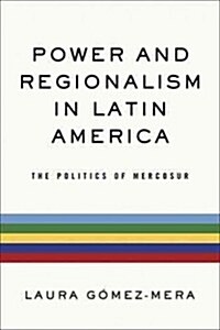 Power and Regionalism in Latin America: The Politics of Mercosur (Paperback)
