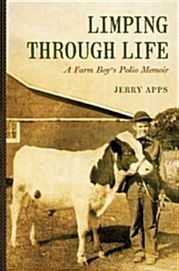Limping Through Life: A Farm Boys Polio Memoir (Hardcover)