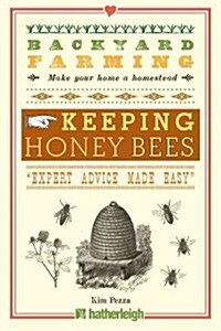 Backyard Farming: Keeping Honey Bees: From Hive Management to Honey Harvesting and More (Paperback)