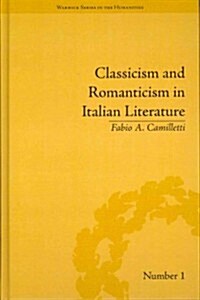 Classicism and Romanticism in Italian Literature : Leopardis Discourse on Romantic Poetry (Hardcover)