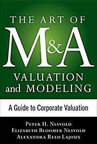 Art of M&A Valuation and Modeling: A Guide to Corporate Valuation (Hardcover)