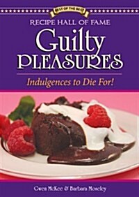 Recipe Hall of Fame Guilty Pleasures: Indulgences to Die For! (Paperback)