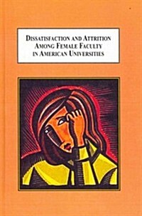 Dissatisfaction and Attrition Among Female Faculty in American Universities (Hardcover)