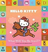 Hello Kitty: What Will You Be A to Z? (Hardcover)