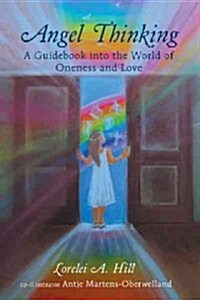 Angel Thinking: A Guidebook Into the World of Oneness and Love (Paperback)