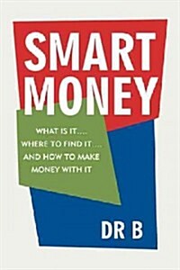 Smart Money: What Is It.... Where to Find It.... and How to Make Money with It (Paperback)