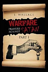 Warfare Prayers Against Satan: Part I (Paperback)