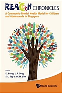 Reach Chronicles: A Community Mental Health Model for Children and Adolescents in Singapore (Paperback)